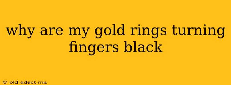 why are my gold rings turning fingers black