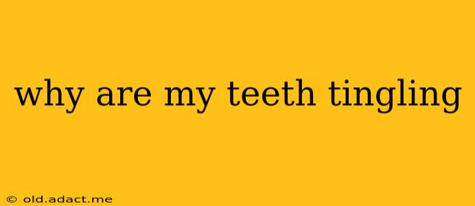 why are my teeth tingling