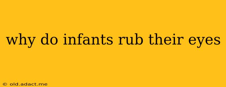 why do infants rub their eyes