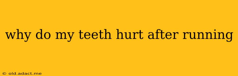 why do my teeth hurt after running