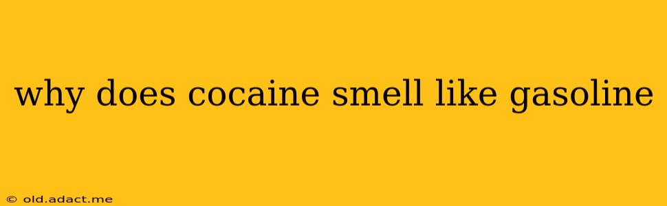 why does cocaine smell like gasoline