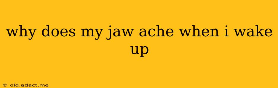 why does my jaw ache when i wake up