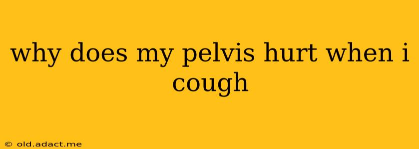 why does my pelvis hurt when i cough