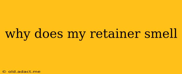 why does my retainer smell