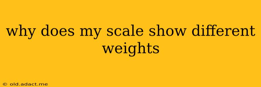 why does my scale show different weights