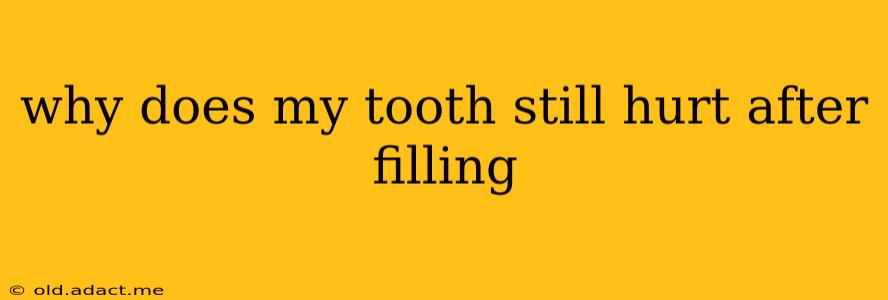 why does my tooth still hurt after filling