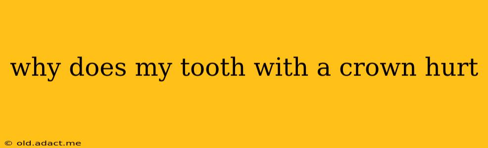why does my tooth with a crown hurt