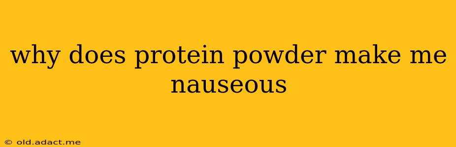 why does protein powder make me nauseous