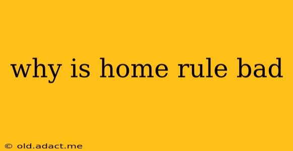 why is home rule bad
