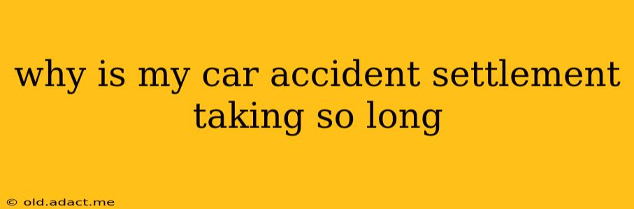 why is my car accident settlement taking so long