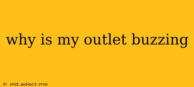 why is my outlet buzzing