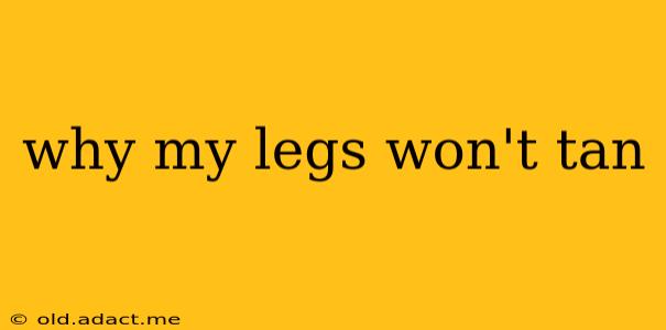 why my legs won't tan