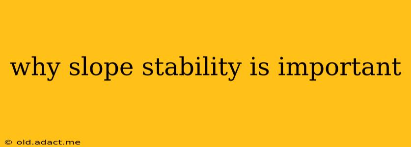 why slope stability is important
