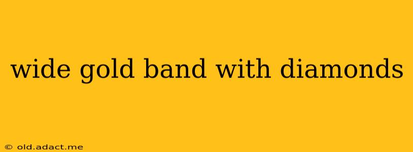 wide gold band with diamonds
