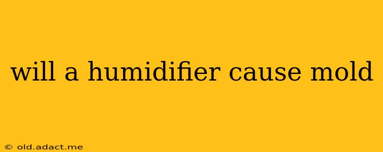 will a humidifier cause mold
