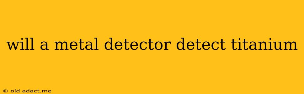 will a metal detector detect titanium