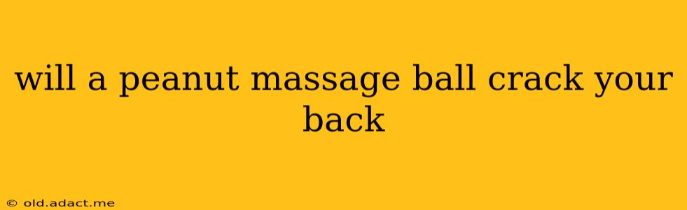 will a peanut massage ball crack your back