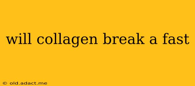 will collagen break a fast