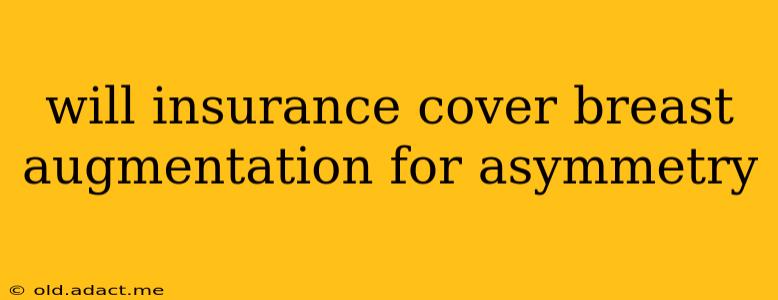 will insurance cover breast augmentation for asymmetry