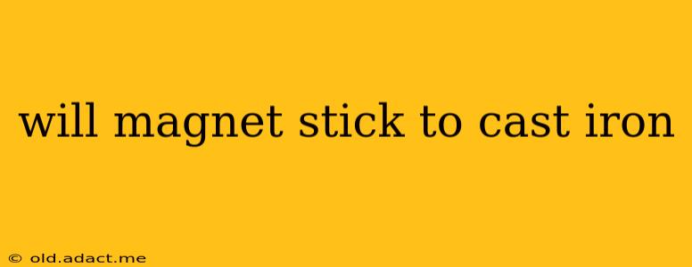 will magnet stick to cast iron