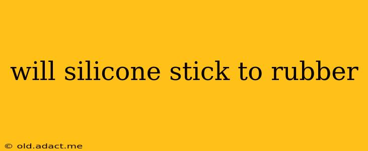 will silicone stick to rubber