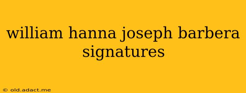 william hanna joseph barbera signatures