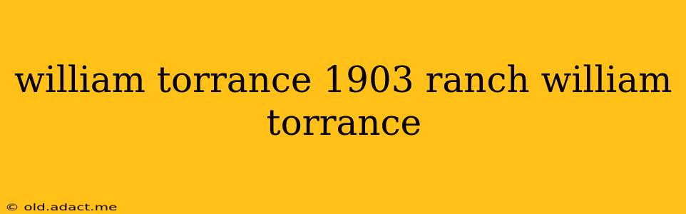 william torrance 1903 ranch william torrance