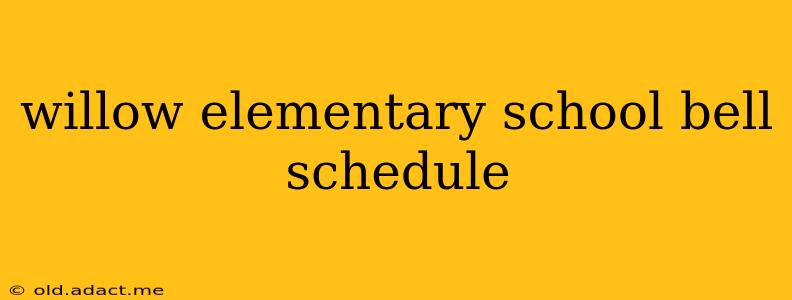 willow elementary school bell schedule
