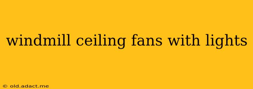 windmill ceiling fans with lights