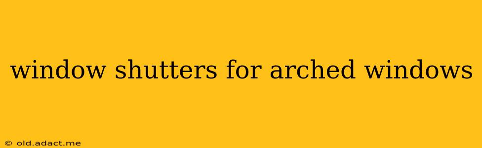 window shutters for arched windows