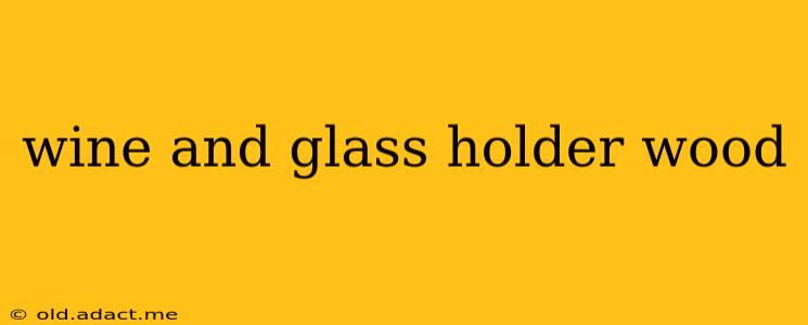 wine and glass holder wood