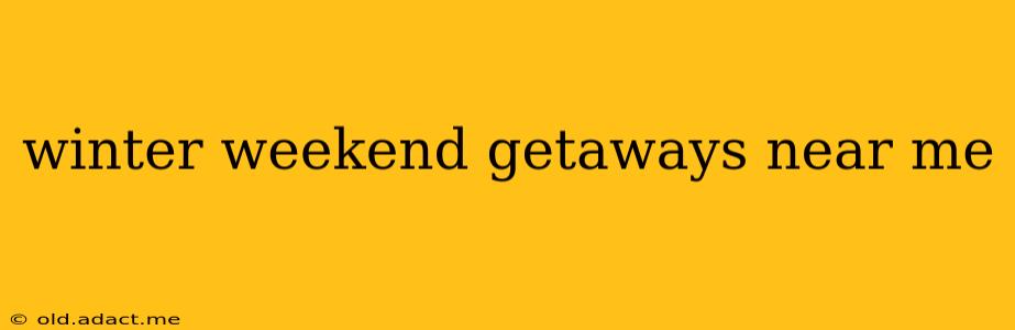 winter weekend getaways near me