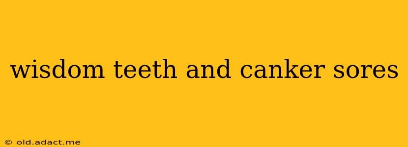 wisdom teeth and canker sores