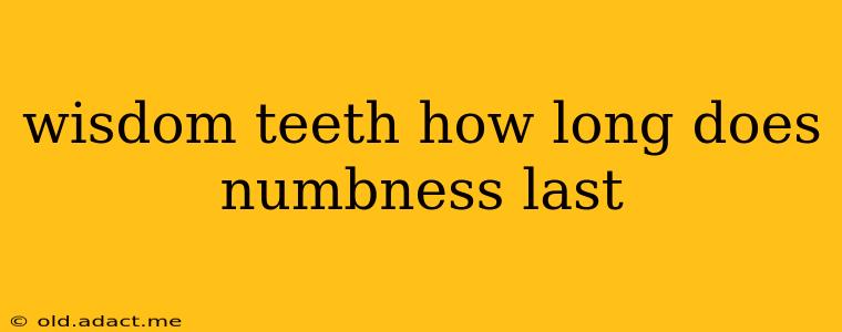 wisdom teeth how long does numbness last