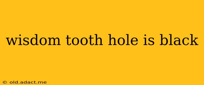 wisdom tooth hole is black