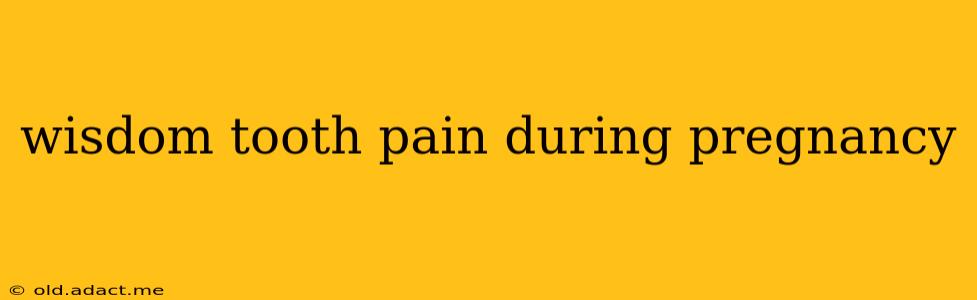 wisdom tooth pain during pregnancy