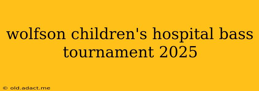wolfson children's hospital bass tournament 2025