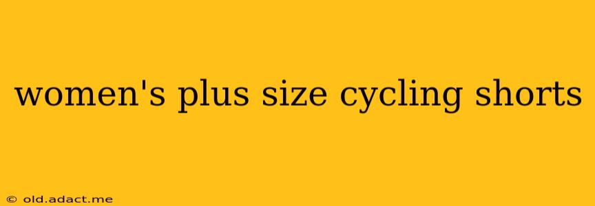 women's plus size cycling shorts