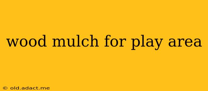 wood mulch for play area