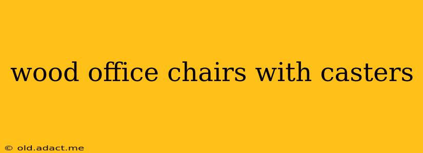 wood office chairs with casters