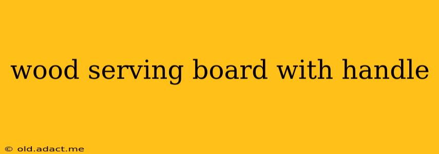 wood serving board with handle