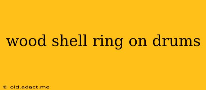 wood shell ring on drums
