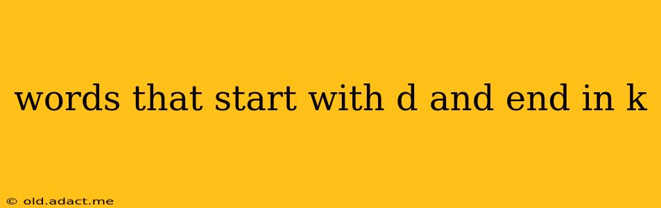words that start with d and end in k