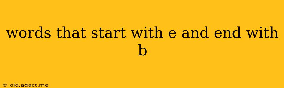 words that start with e and end with b