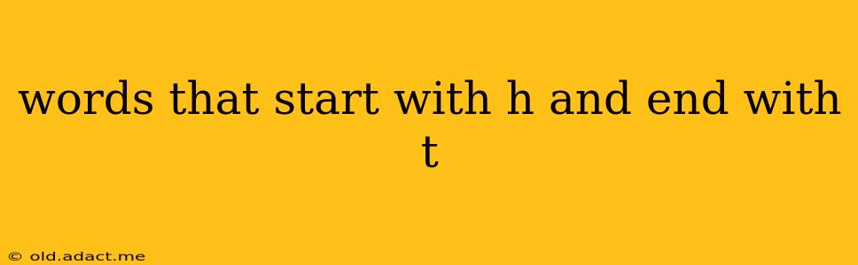 words that start with h and end with t