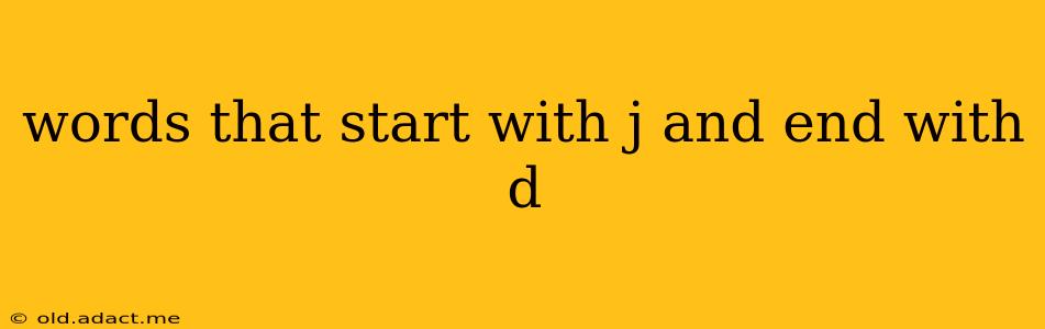 words that start with j and end with d