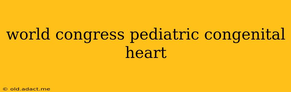 world congress pediatric congenital heart
