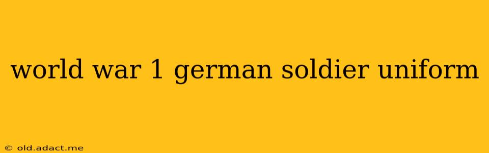 world war 1 german soldier uniform