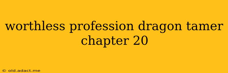worthless profession dragon tamer chapter 20