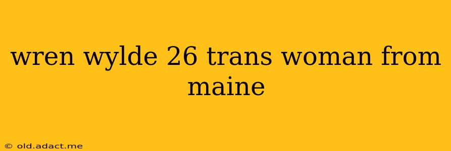 wren wylde 26 trans woman from maine